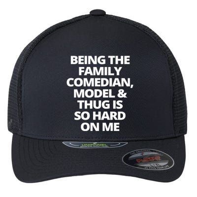 Being The Family Comedian Model And Thug Is So Hard On Me Flexfit Unipanel Trucker Cap