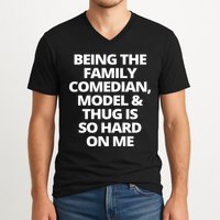 Being The Family Comedian Model And Thug Is So Hard On Me V-Neck T-Shirt