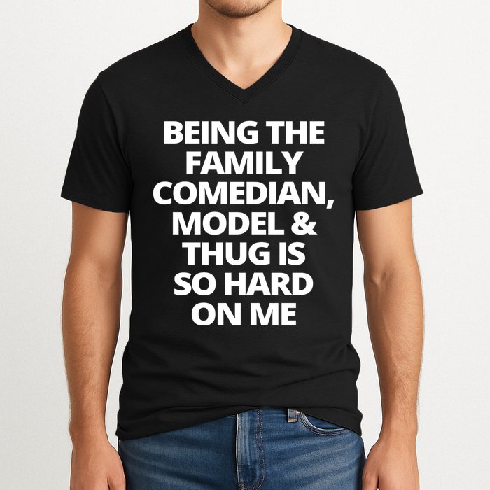Being The Family Comedian Model And Thug Is So Hard On Me V-Neck T-Shirt