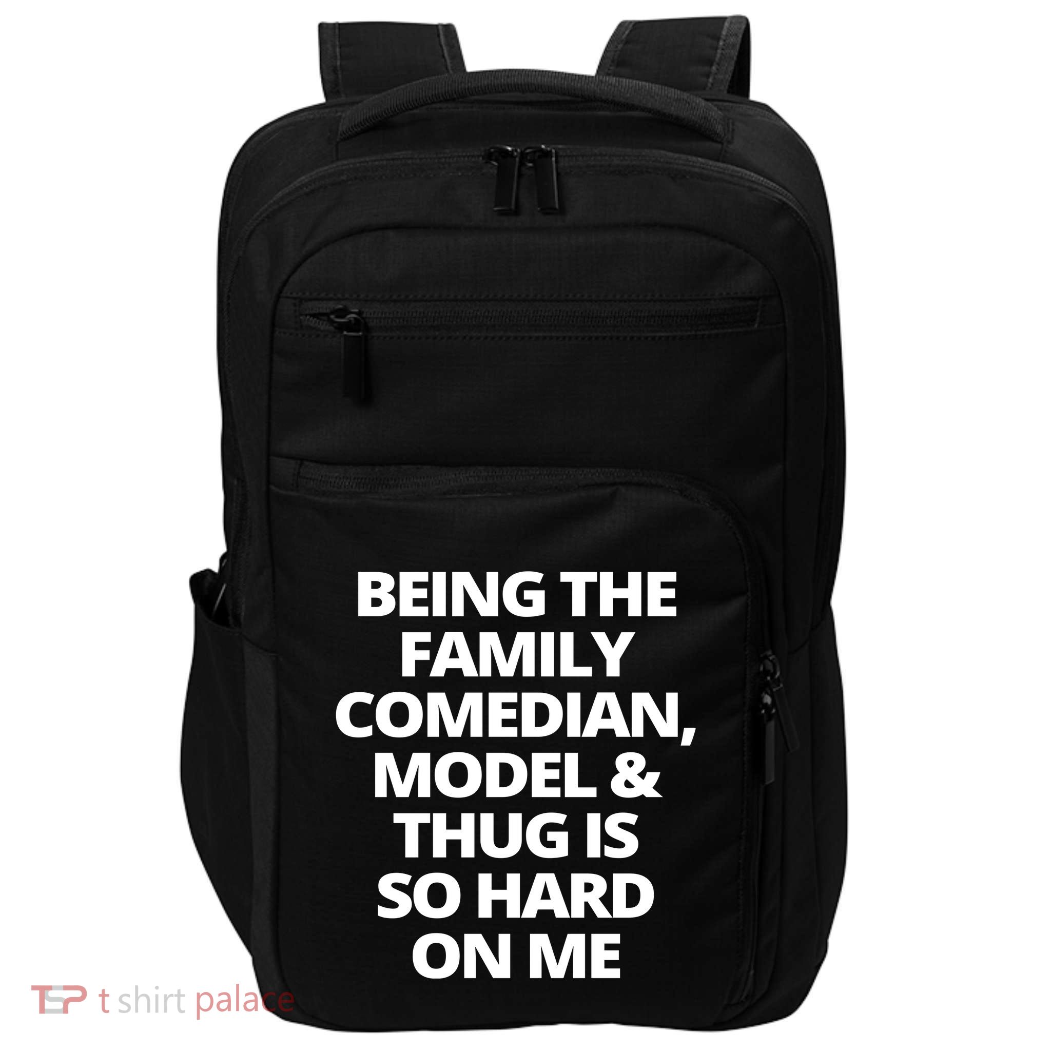 Being The Family Comedian Model And Thug Is So Hard On Me Impact Tech Backpack