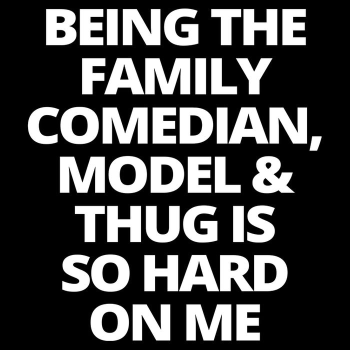 Being The Family Comedian Model And Thug Is So Hard On Me Button