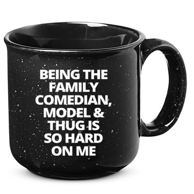 Being The Family Comedian Model And Thug Is So Hard On Me 15oz Campfire Ceramic Mug