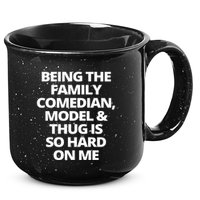 Being The Family Comedian Model And Thug Is So Hard On Me 15oz Campfire Ceramic Mug