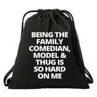 Being The Family Comedian Model And Thug Is So Hard On Me Drawstring Bag