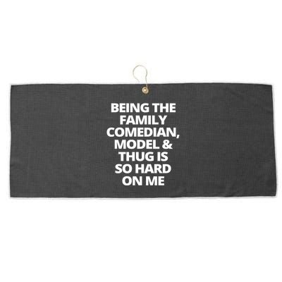 Being The Family Comedian Model And Thug Is So Hard On Me Large Microfiber Waffle Golf Towel