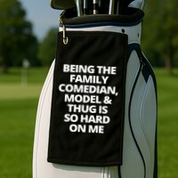 Being The Family Comedian Model And Thug Is So Hard On Me Golf Towel