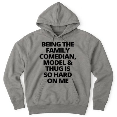 Being The Family Comedian Model And Thug Is So Hard On Me Hoodie