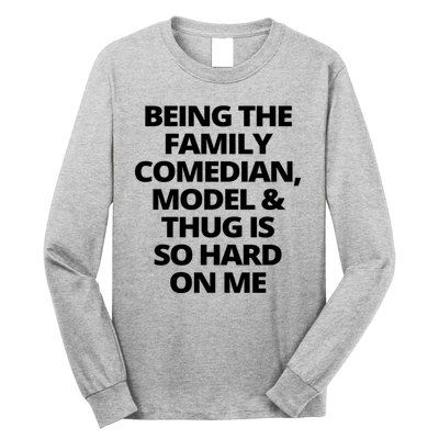 Being The Family Comedian Model And Thug Is So Hard On Me Long Sleeve Shirt