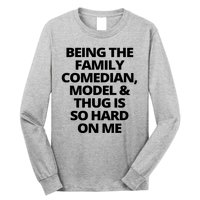 Being The Family Comedian Model And Thug Is So Hard On Me Long Sleeve Shirt