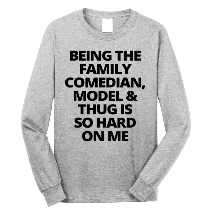 Being The Family Comedian Model And Thug Is So Hard On Me Long Sleeve Shirt