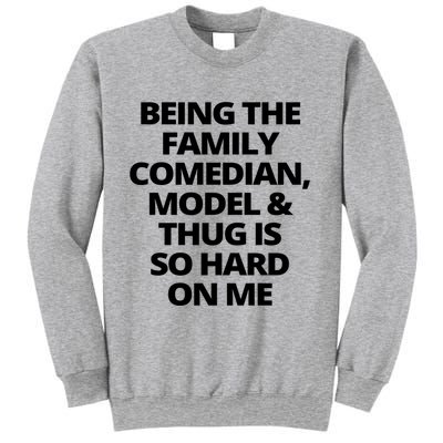 Being The Family Comedian Model And Thug Is So Hard On Me Sweatshirt