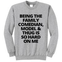 Being The Family Comedian Model And Thug Is So Hard On Me Sweatshirt
