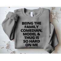 Being The Family Comedian Model And Thug Is So Hard On Me Sweatshirt