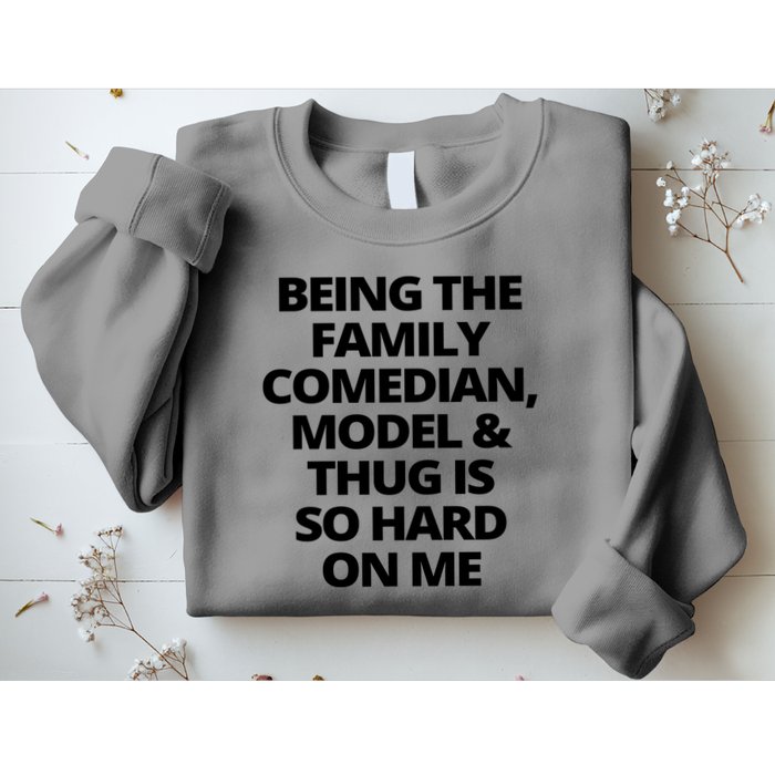 Being The Family Comedian Model And Thug Is So Hard On Me Sweatshirt