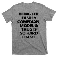 Being The Family Comedian Model And Thug Is So Hard On Me T-Shirt