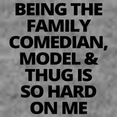 Being The Family Comedian Model And Thug Is So Hard On Me T-Shirt