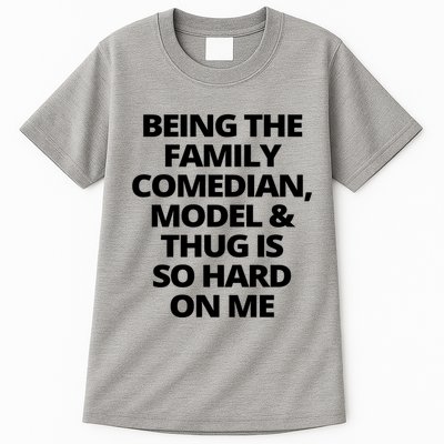 Being The Family Comedian Model And Thug Is So Hard On Me Tall T-Shirt