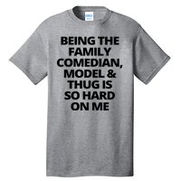 Being The Family Comedian Model And Thug Is So Hard On Me Tall T-Shirt