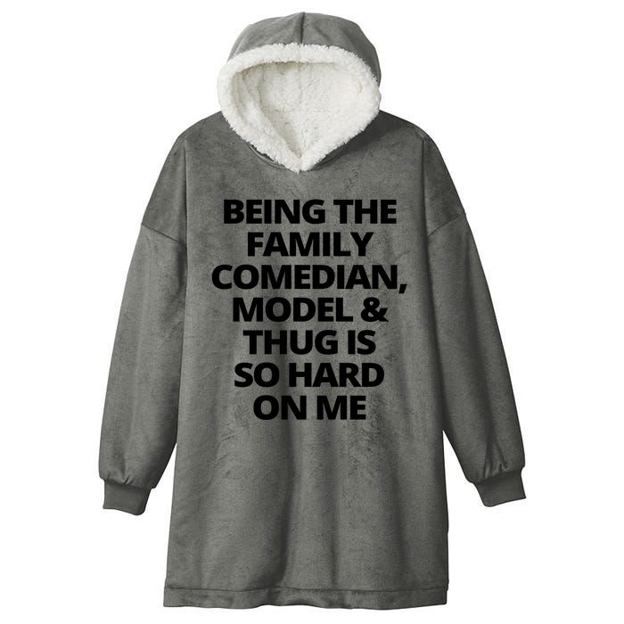 Being The Family Comedian Model And Thug Is So Hard On Me Hooded Wearable Blanket
