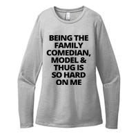 Being The Family Comedian Model And Thug Is So Hard On Me Womens CVC Long Sleeve Shirt