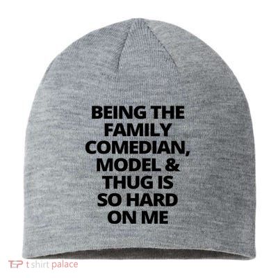 Being The Family Comedian Model And Thug Is So Hard On Me Sustainable Beanie