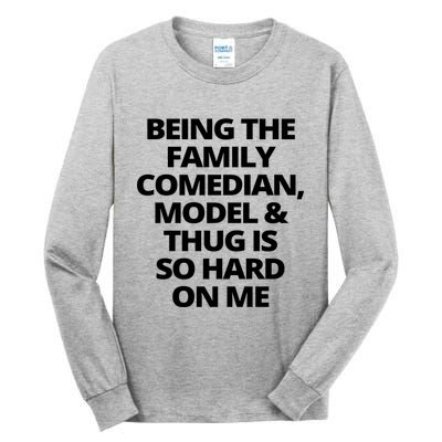 Being The Family Comedian Model And Thug Is So Hard On Me Tall Long Sleeve T-Shirt
