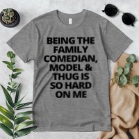 Being The Family Comedian Model And Thug Is So Hard On Me Premium T-Shirt