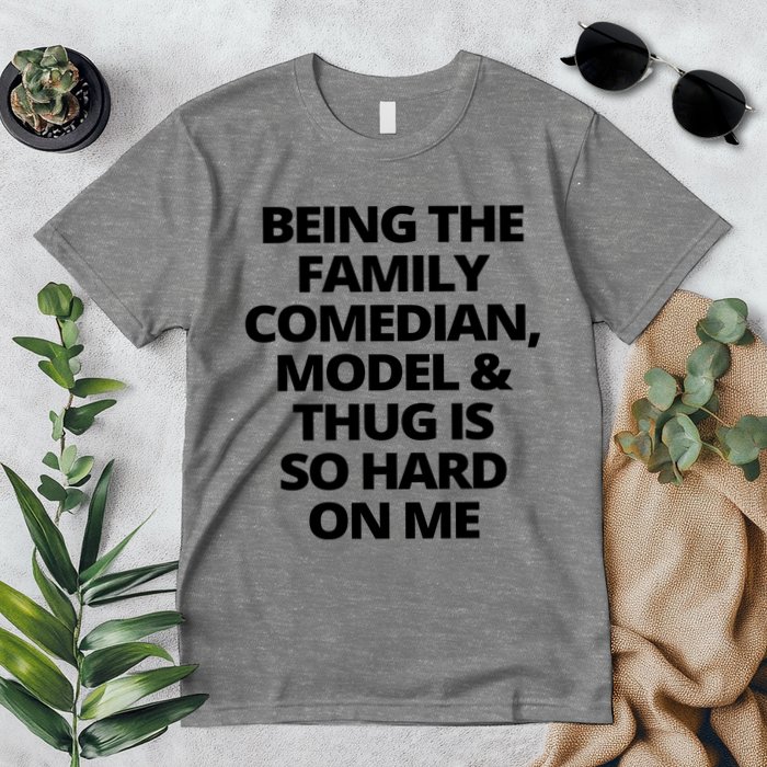Being The Family Comedian Model And Thug Is So Hard On Me Premium T-Shirt