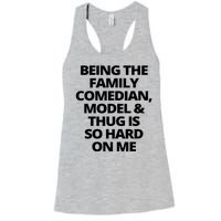 Being The Family Comedian Model And Thug Is So Hard On Me Women's Racerback Tank