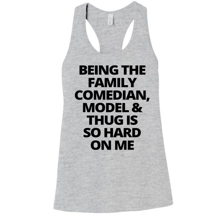 Being The Family Comedian Model And Thug Is So Hard On Me Women's Racerback Tank