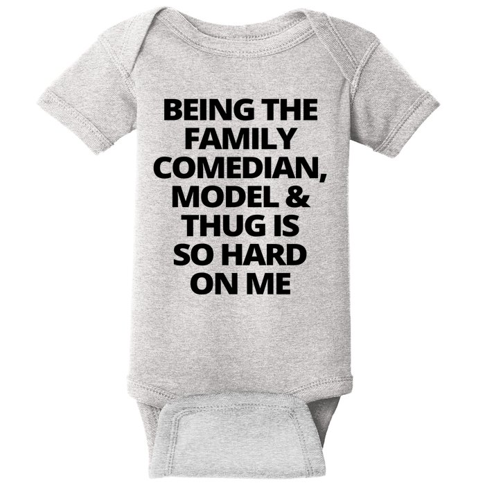 Being The Family Comedian Model And Thug Is So Hard On Me Baby Bodysuit