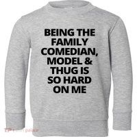 Being The Family Comedian Model And Thug Is So Hard On Me Toddler Sweatshirt