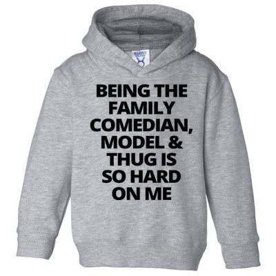 Being The Family Comedian Model And Thug Is So Hard On Me Toddler Hoodie