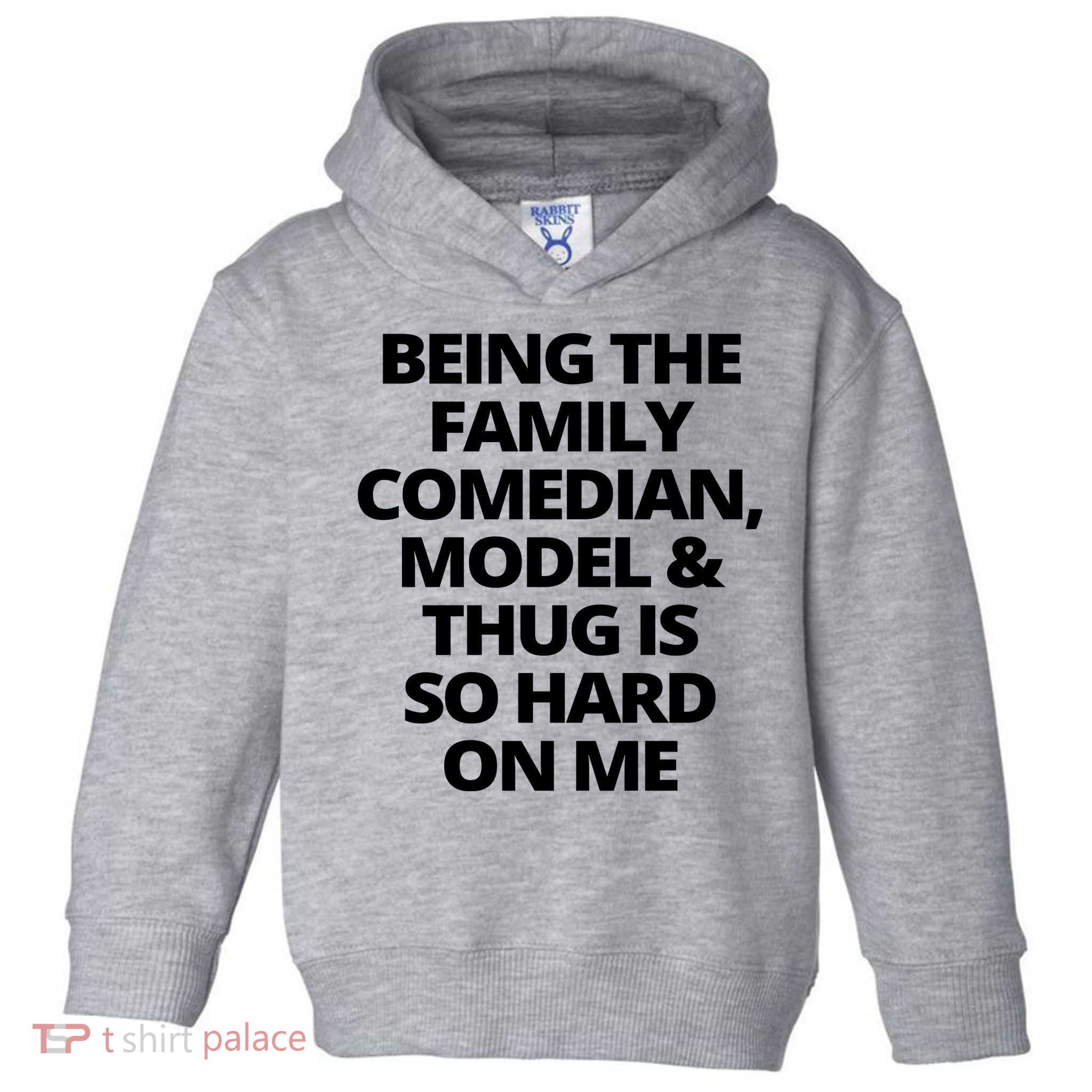 Being The Family Comedian Model And Thug Is So Hard On Me Toddler Hoodie