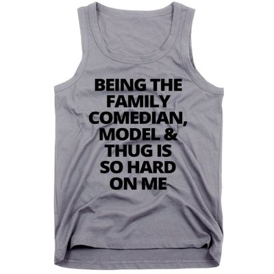 Being The Family Comedian Model And Thug Is So Hard On Me Tank Top