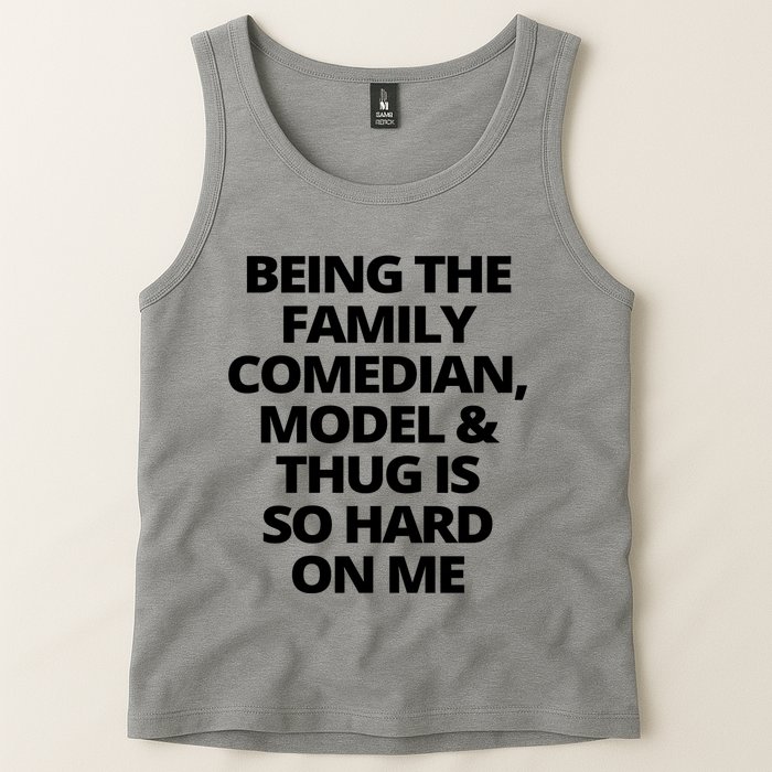 Being The Family Comedian Model And Thug Is So Hard On Me Tank Top