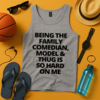 Being The Family Comedian Model And Thug Is So Hard On Me Tank Top