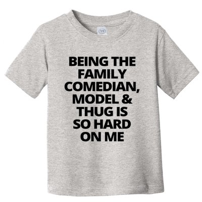 Being The Family Comedian Model And Thug Is So Hard On Me Toddler T-Shirt
