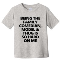 Being The Family Comedian Model And Thug Is So Hard On Me Toddler T-Shirt