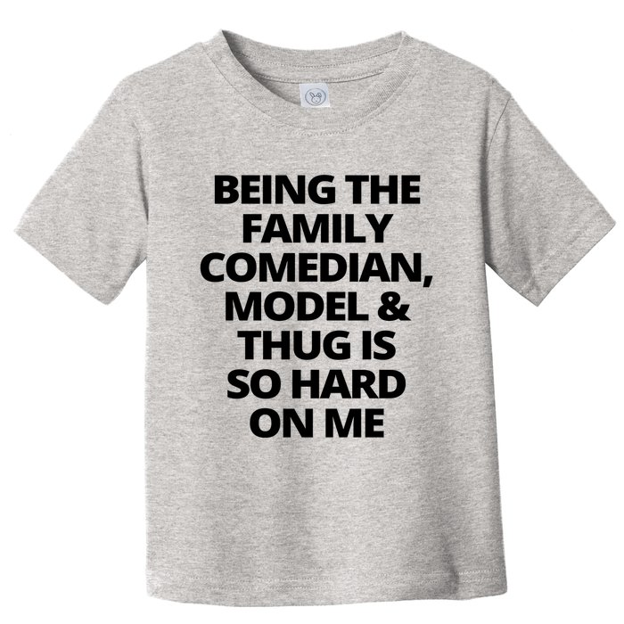 Being The Family Comedian Model And Thug Is So Hard On Me Toddler T-Shirt