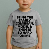 Being The Family Comedian Model And Thug Is So Hard On Me Toddler T-Shirt
