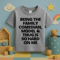 Being The Family Comedian Model And Thug Is So Hard On Me Toddler T-Shirt