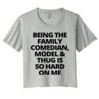 Being The Family Comedian Model And Thug Is So Hard On Me Women's Crop Top Tee