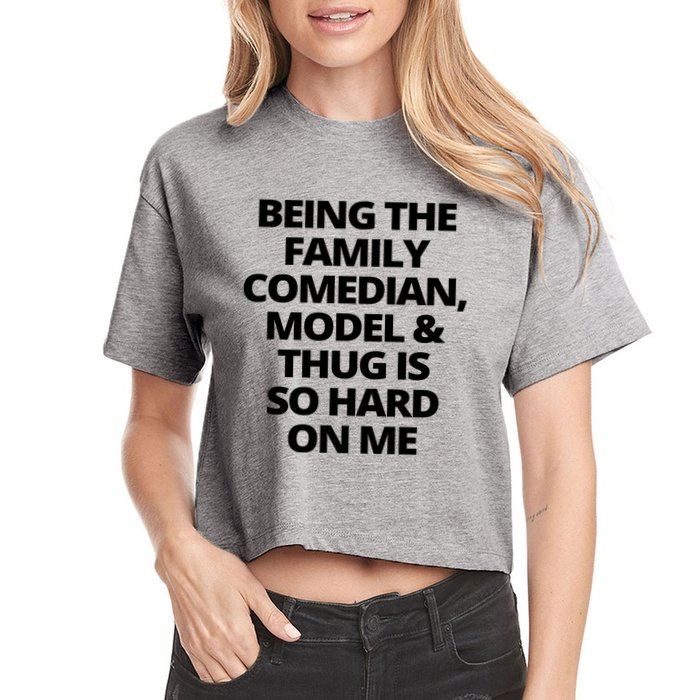Being The Family Comedian Model And Thug Is So Hard On Me Crop Top