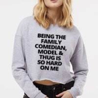 Being The Family Comedian Model And Thug Is So Hard On Me Cropped Pullover Crew