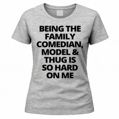 Being The Family Comedian Model And Thug Is So Hard On Me Women's T-Shirt