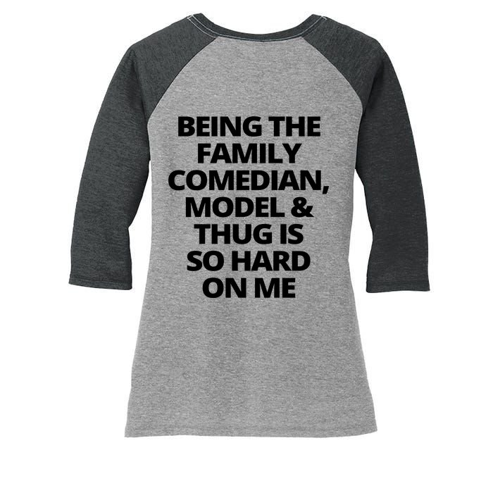 Being The Family Comedian Model And Thug Is So Hard On Me Women's Tri-Blend 3/4-Sleeve Raglan Shirt