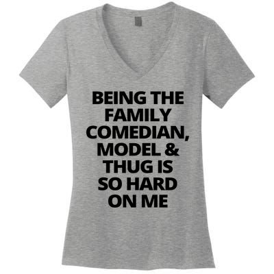 Being The Family Comedian Model And Thug Is So Hard On Me Women's V-Neck T-Shirt