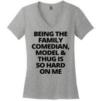 Being The Family Comedian Model And Thug Is So Hard On Me Women's V-Neck T-Shirt