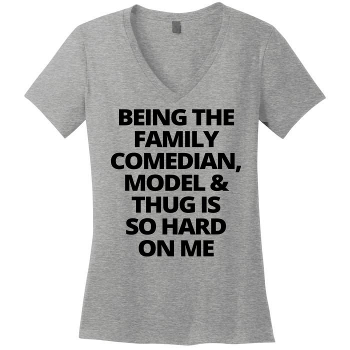 Being The Family Comedian Model And Thug Is So Hard On Me Women's V-Neck T-Shirt